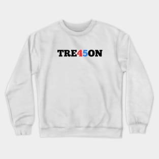 treason 45 trump Crewneck Sweatshirt